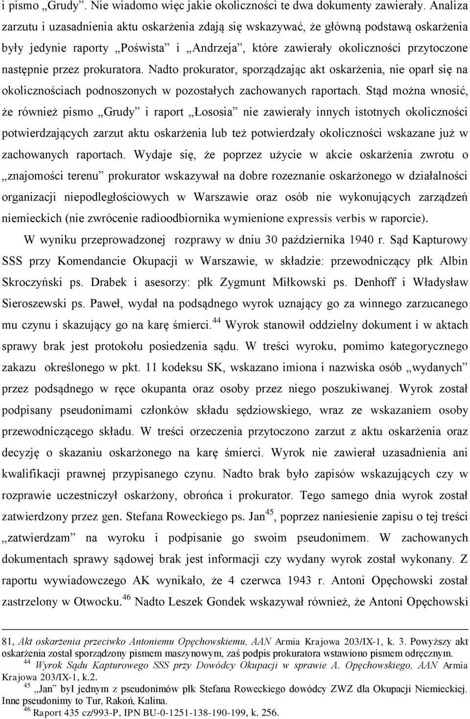 prokuratora. Nadto prokurator, sporządzając akt oskarżenia, nie oparł się na okolicznościach podnoszonych w pozostałych zachowanych raportach.