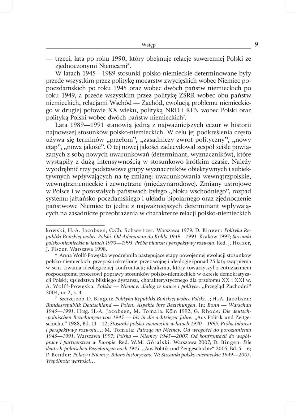 roku 1949, a przede wszystkim przez politykę ZSRR wobec obu państw niemieckich, relacjami Wschód Zachód, ewolucją problemu niemieckiego w drugiej połowie XX wieku, polityką NRD i RFN wobec Polski