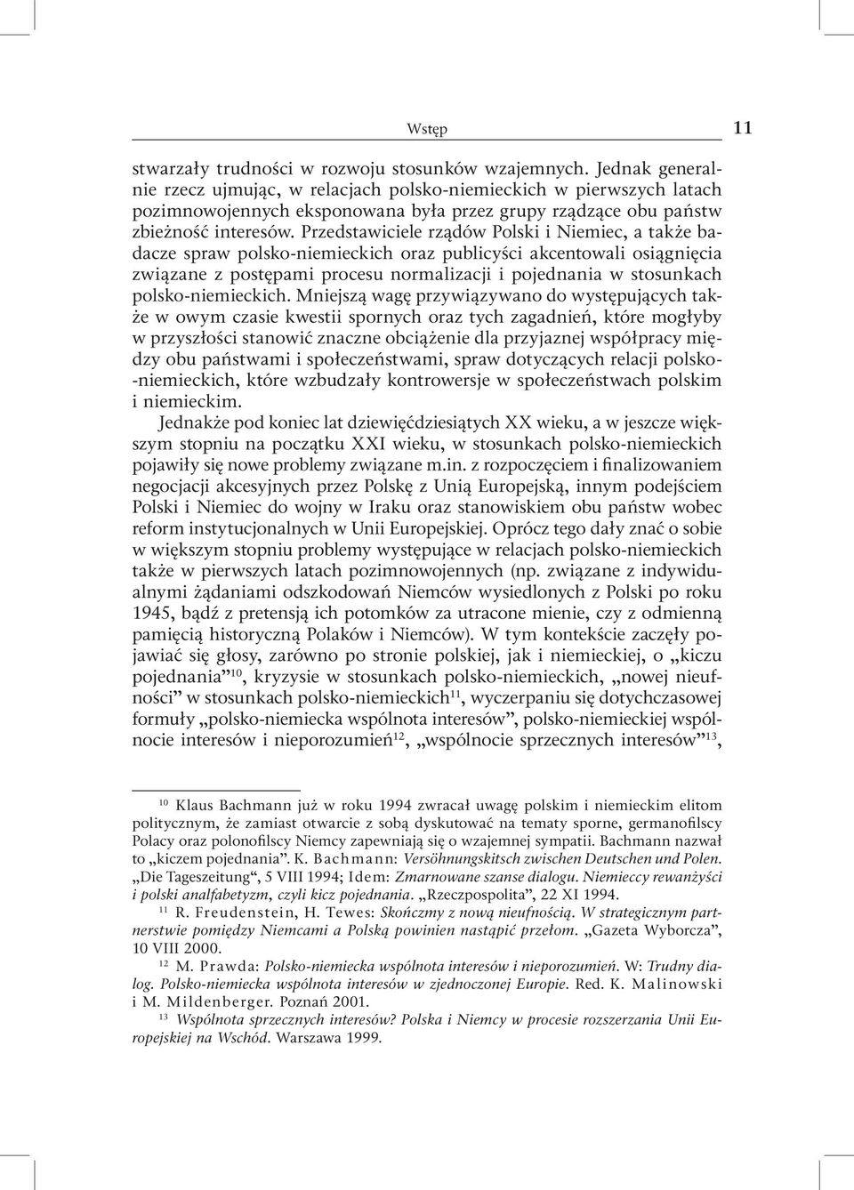 Przedstawiciele rządów Polski i Niemiec, a także badacze spraw polsko niemieckich oraz publicyści akcentowali osiągnięcia związane z postępami procesu normalizacji i pojednania w stosunkach polsko