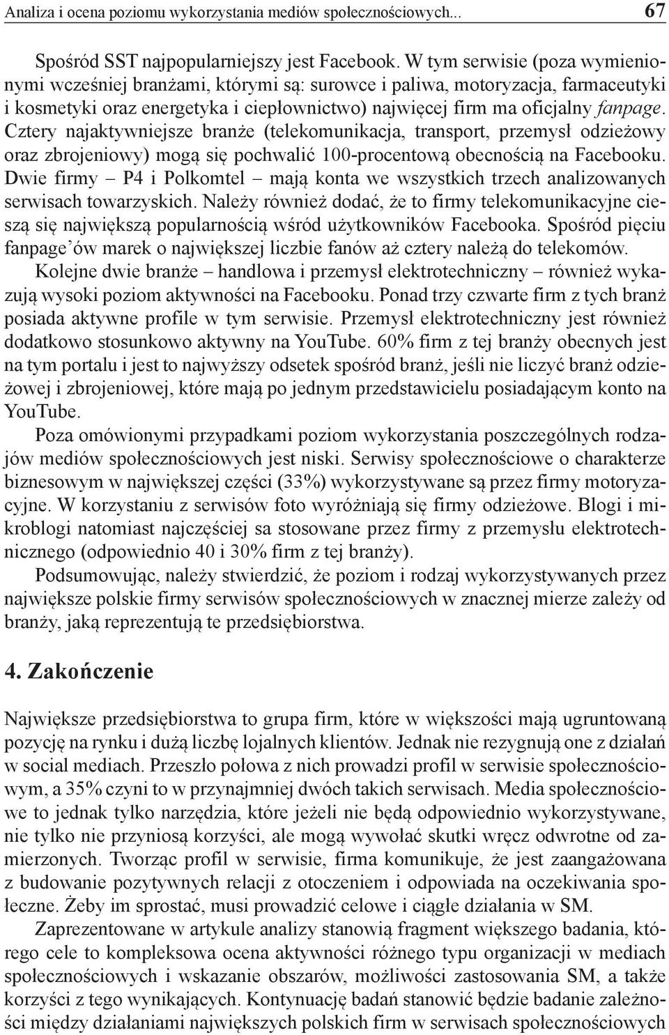Cztery najaktywniejsze branże (telekomunikacja, transport, przemysł odzieżowy oraz zbrojeniowy) mogą się pochwalić 100-procentową obecnością na Facebooku.