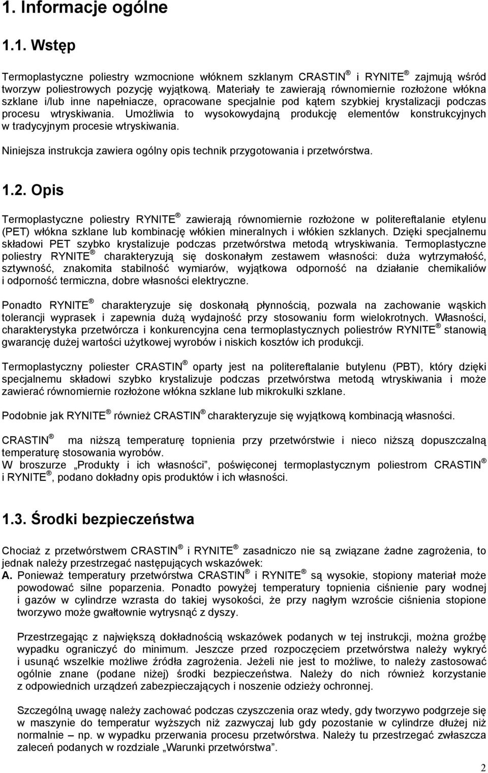 Umożliwia to wysokowydajną produkcję elementów konstrukcyjnych w tradycyjnym procesie wtryskiwania. Niniejsza instrukcja zawiera ogólny opis technik przygotowania i przetwórstwa. 1.2.
