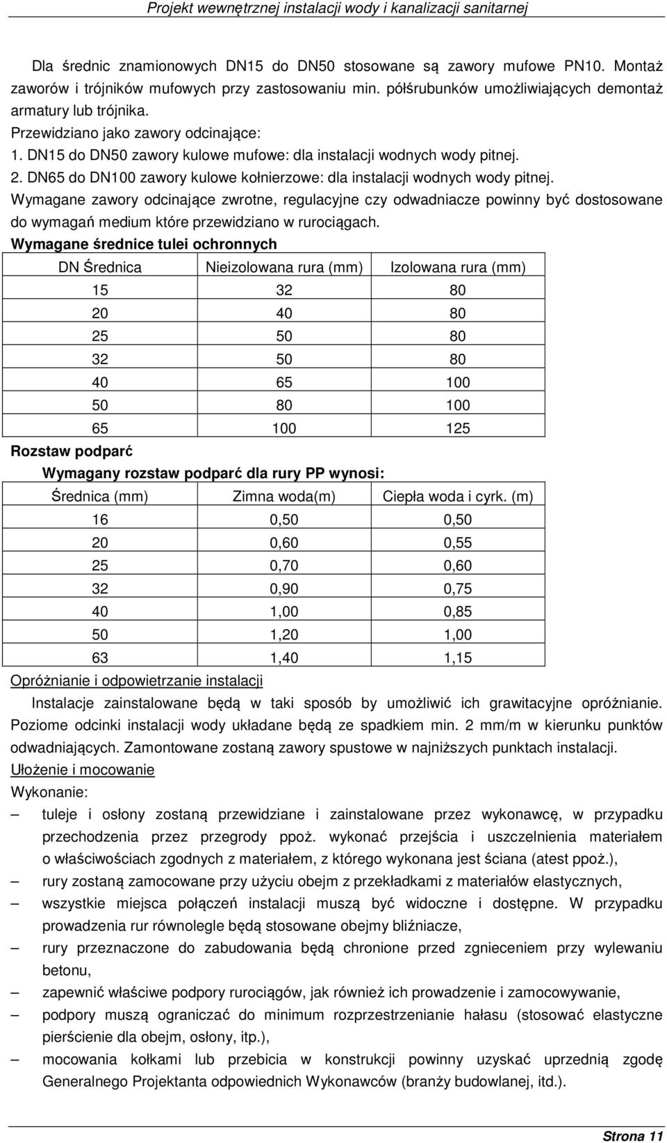Wymagane zawory odcinające zwrotne, regulacyjne czy odwadniacze powinny być dostosowane do wymagań medium które przewidziano w rurociągach.