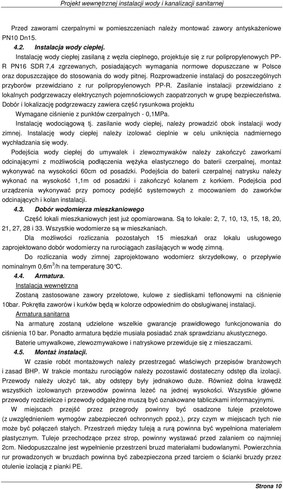 stosowania do wody pitnej. Rozprowadzenie instalacji do poszczególnych przyborów przewidziano z rur polipropylenowych PP-R.