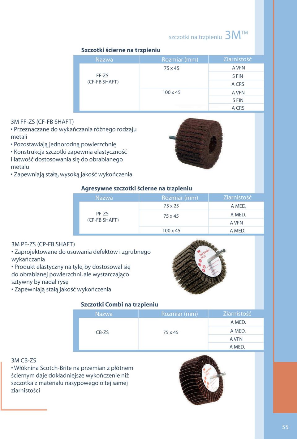 szczotki ścierne na trzpieniu 75 x 25 A MED. PF-ZS 75 x 45 A MED. (CP-FB SHAFT) A VFN 100 x 45 A MED.