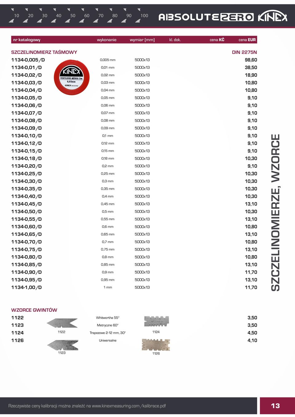0,04 mm 5000x13 10,80 1134-0,05/D 0,05 mm 5000x13 9,10 1134-0,06/D 0,06 mm 5000x13 9,10 1134-0,07/D 0,07 mm 5000x13 9,10 1134-0,08/D 0,08 mm 5000x13 9,10 1134-0,09/D 0,09 mm 5000x13 9,10 1134-0,10/D