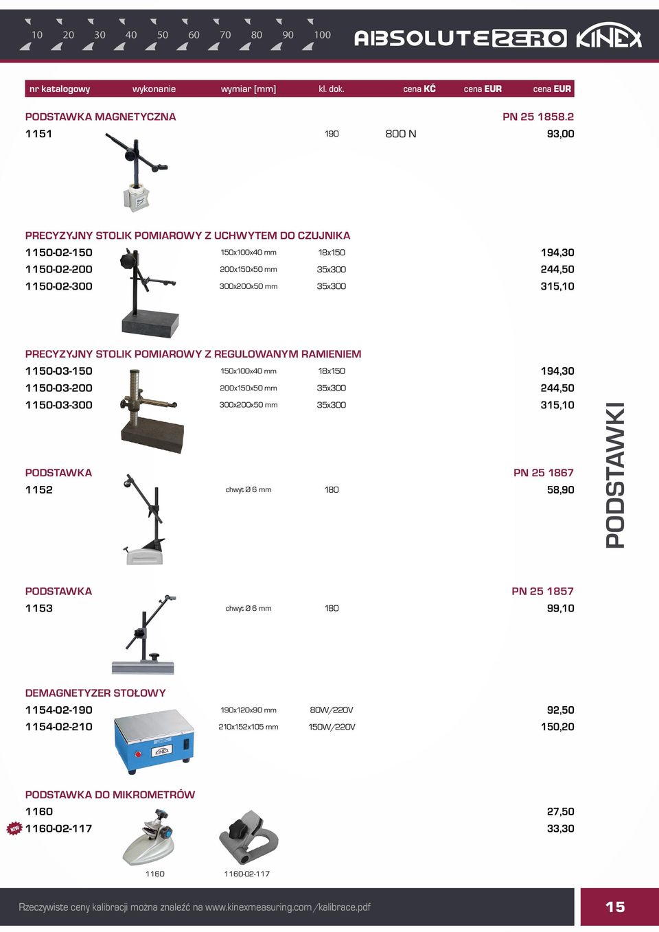 315,10 PRECYZYJNY STOLIK POMIAROWY Z REGULOWANYM RAMIENIEM 1150-03-150 150x100x40 mm 18x150 194,30 1150-03-200 200x150x50 mm 35x300 244,50 1150-03-300 300x200x50 mm 35x300 315,10 PODSTAWKA