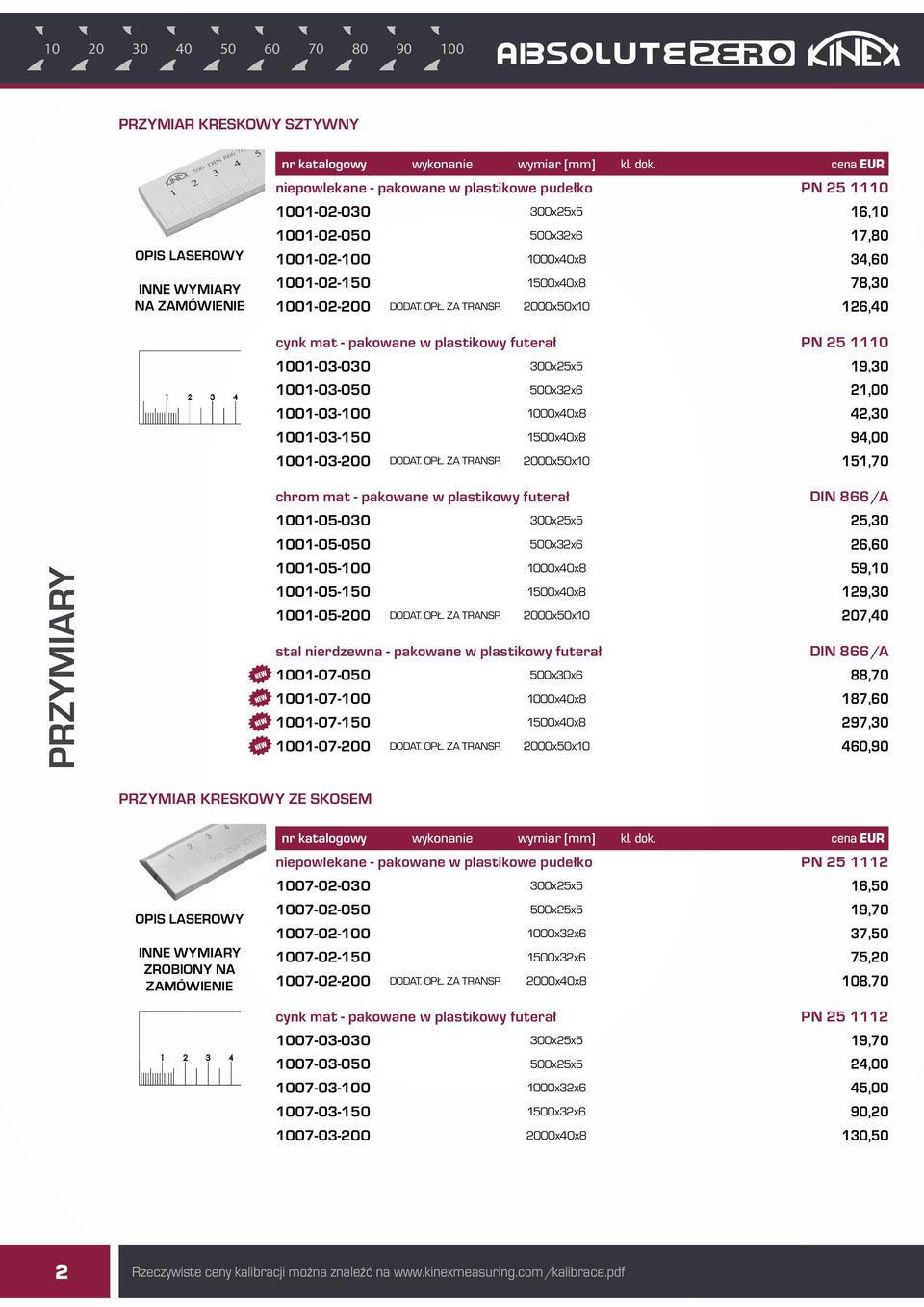 2000x50x10 126,40 cynk mat - pakowane w plastikowy futerał PN 25 1110 1001-03-030 300x25x5 19,30 1001-03-050 500x32x6 21,00 1001-03-100 1000x40x8 42,30 1001-03-150 1500x40x8 94,00 1001-03-200 DODAT.
