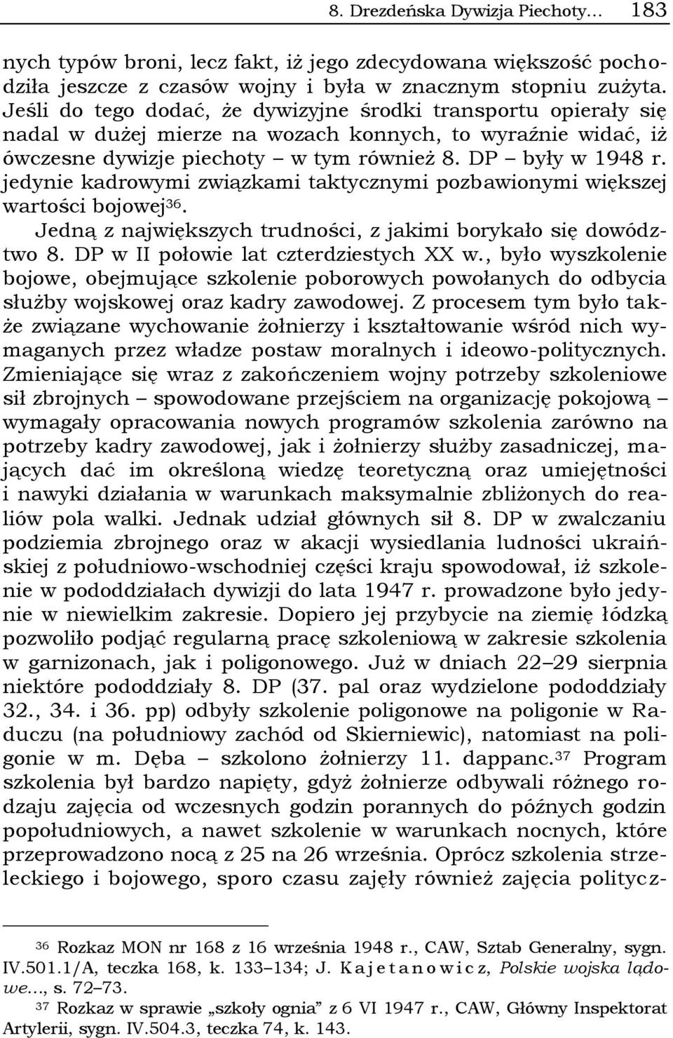 jedynie kadrowymi związkami taktycznymi pozbawionymi większej wartości bojowej 36. Jedną z największych trudności, z jakimi borykało się dowództwo 8. DP w II połowie lat czterdziestych XX w.