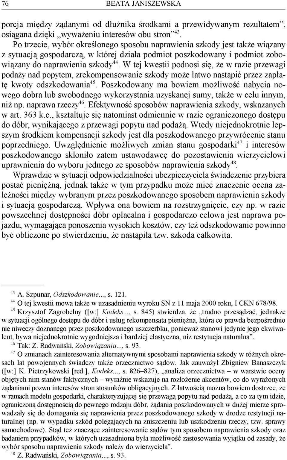 W tej kwestii podnosi się, że w razie przewagi 44 podaży nad popytem, zrekompensowanie szkody może łatwo nastąpić przez zapłatę kwoty odszkodowania.