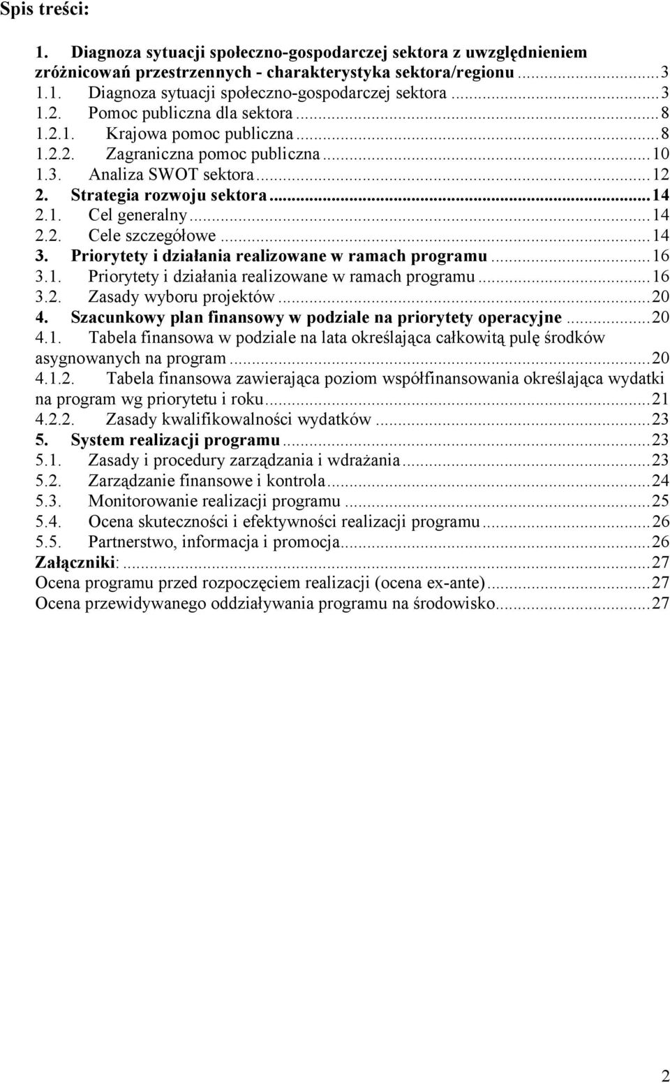 ..14 3. Priorytety i działania realizowane w ramach programu...16 3.1. Priorytety i działania realizowane w ramach programu...16 3.2. Zasady wyboru projektów...20 4.