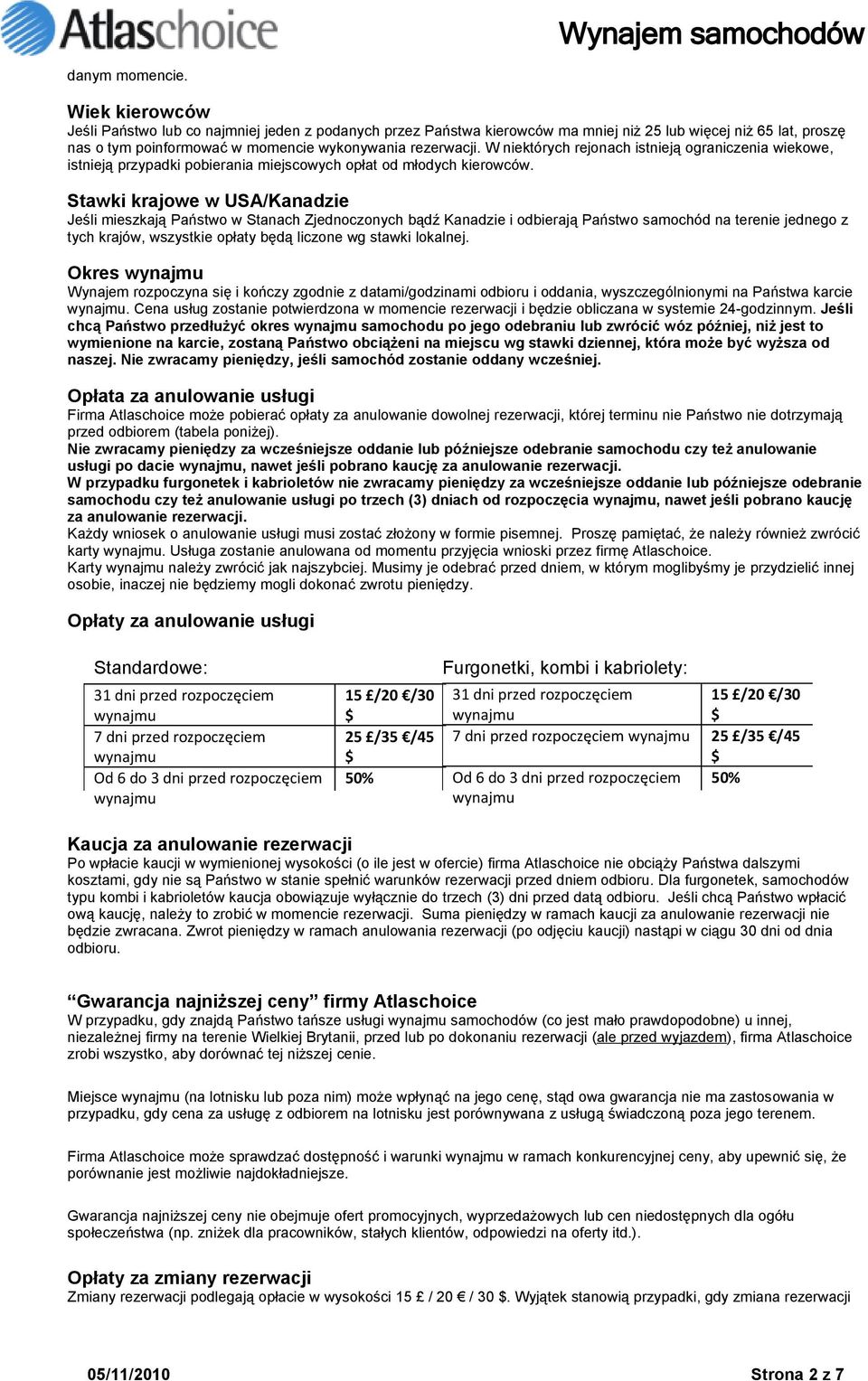 W niektórych rejonach istnieją ograniczenia wiekowe, istnieją przypadki pobierania miejscowych opłat od młodych kierowców.