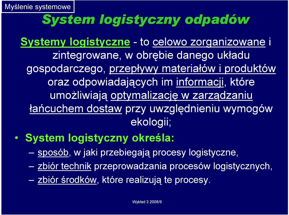 optymalizację w zarządzaniu łańcuchem dostaw przy uwzględnieniu wymogów ekologii; System logistyczny określa: sposób, w