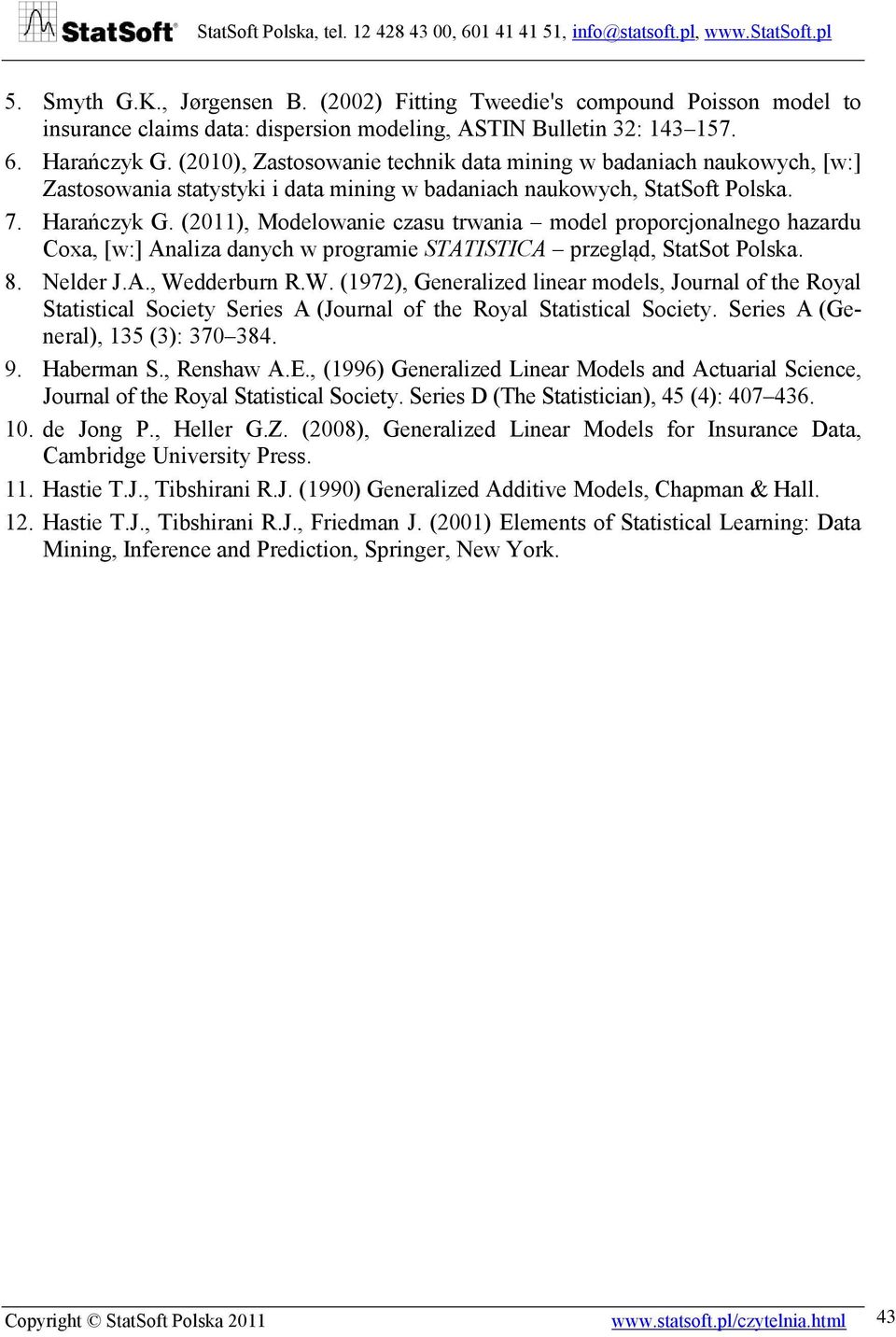 (2011), Modelowanie czasu trwania model proporcjonalnego hazardu Coxa, [w:] Analiza danych w programie STATISTICA przegląd, StatSot Polska. 8. Nelder J.A., We