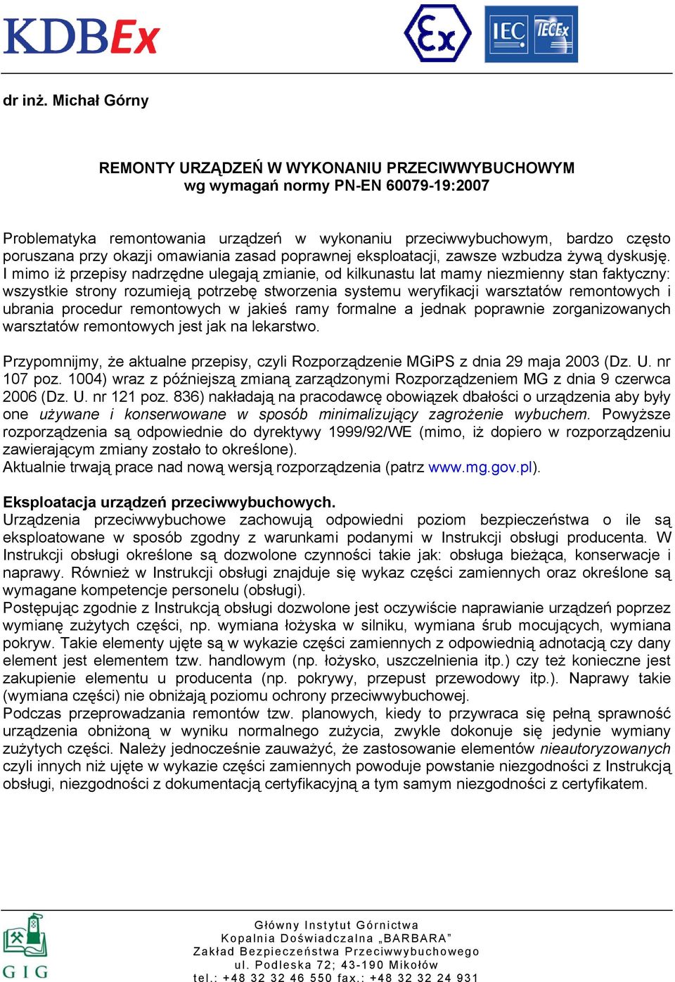omawiania zasad poprawnej eksploatacji, zawsze wzbudza żywą dyskusję.