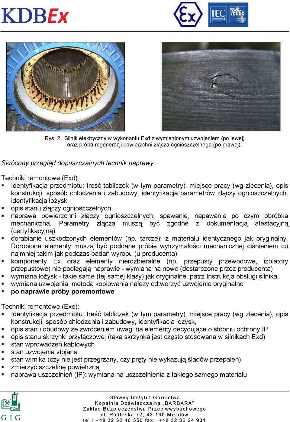 ognioszczelnych, identyfikacja łożysk, opis stanu złączy ognioszczelnych naprawa powierzchni złączy ognioszczelnych: spawanie, napawanie po czym obróbka mechaniczna.
