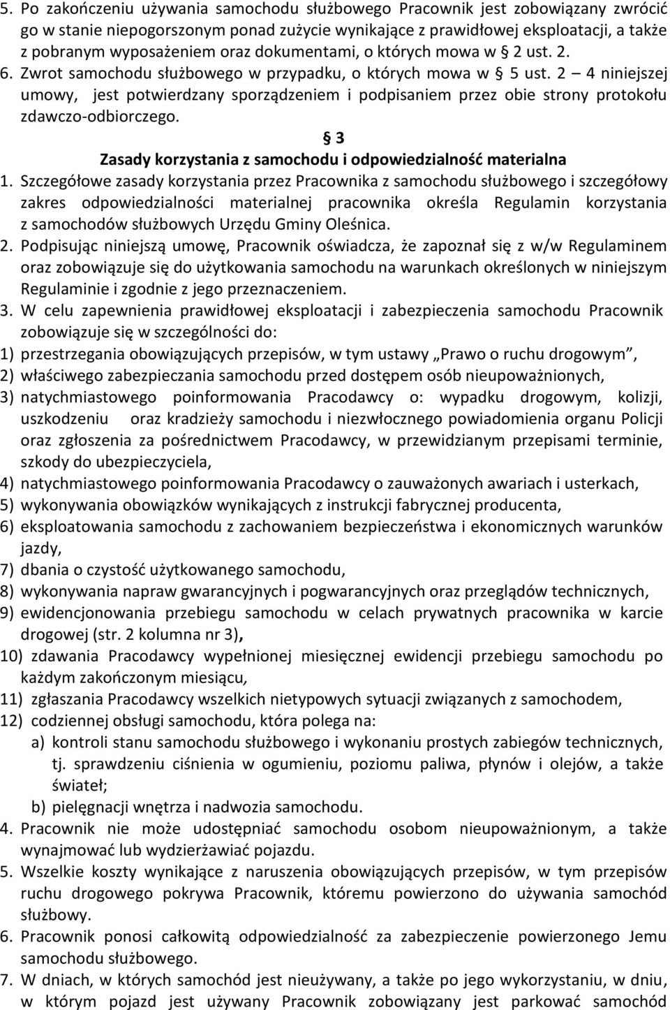 2 4 niniejszej umowy, jest potwierdzany sporządzeniem i podpisaniem przez obie strony protokołu zdawczo-odbiorczego. 3 Zasady korzystania z samochodu i odpowiedzialność materialna 1.