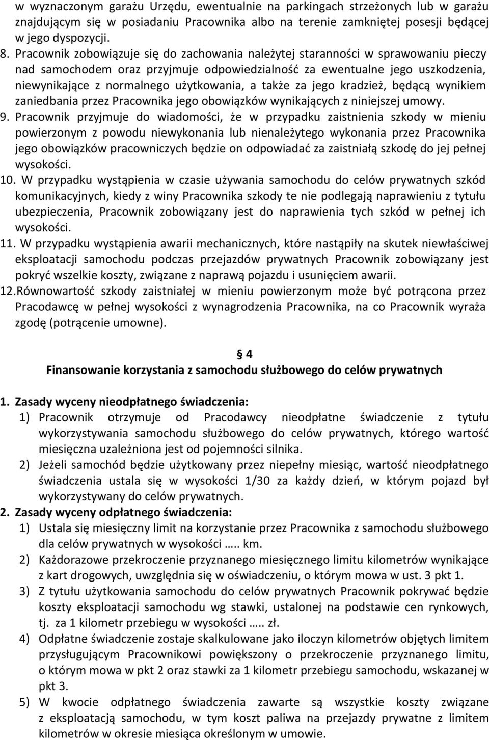 użytkowania, a także za jego kradzież, będącą wynikiem zaniedbania przez Pracownika jego obowiązków wynikających z niniejszej umowy. 9.