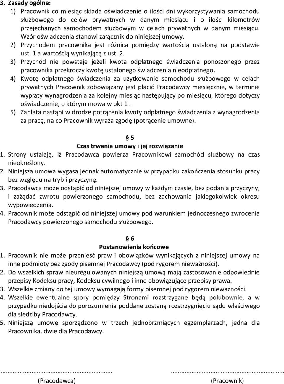 1 a wartością wynikającą z ust. 2. 3) Przychód nie powstaje jeżeli kwota odpłatnego świadczenia ponoszonego przez pracownika przekroczy kwotę ustalonego świadczenia nieodpłatnego.