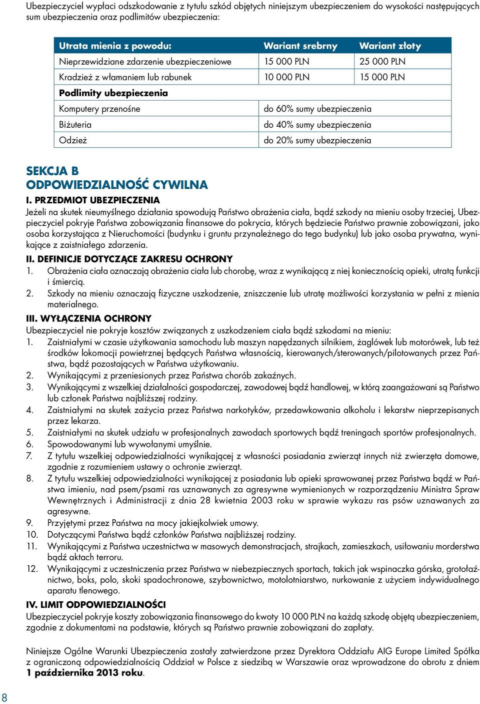 ubezpieczenia Biżuteria do 40% sumy ubezpieczenia Odzież do 20% sumy ubezpieczenia SEKCJA B ODPOWIEDZIALNOŚĆ CYWILNA I.