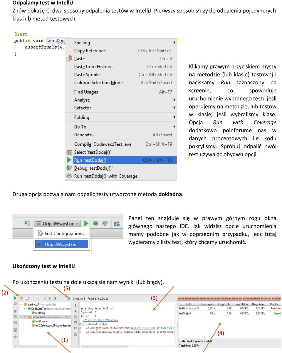 jeśli wybraliśmy klasę. Opcja Run with Coverage dodatkowo poinforume nas w danych procentowych ile kodu pokryliśmy. Spróbuj odpalić swój test używając obydwu opcji.