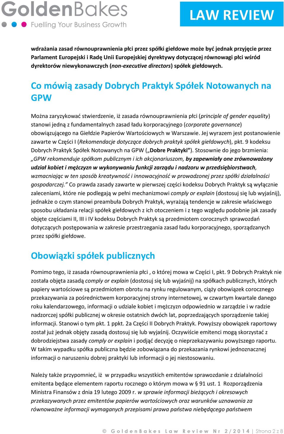 Co mówią zasady Dobrych Praktyk Spółek Notowanych na GPW Można zaryzykować stwierdzenie, iż zasada równouprawnienia płci (principle of gender equality) stanowi jedną z fundamentalnych zasad ładu