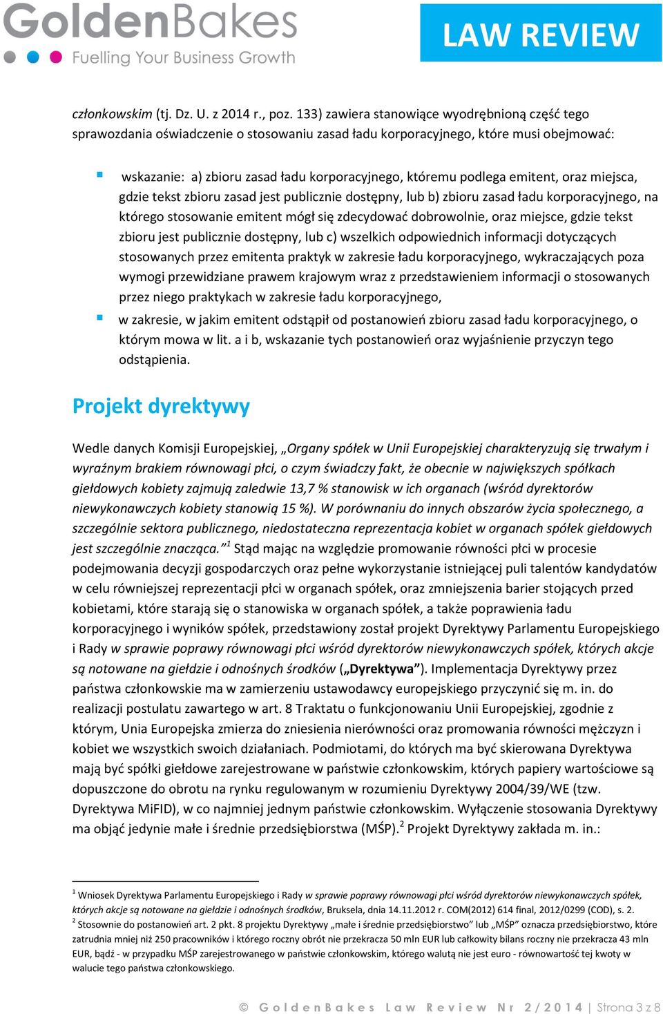 emitent, oraz miejsca, gdzie tekst zbioru zasad jest publicznie dostępny, lub b) zbioru zasad ładu korporacyjnego, na którego stosowanie emitent mógł się zdecydować dobrowolnie, oraz miejsce, gdzie