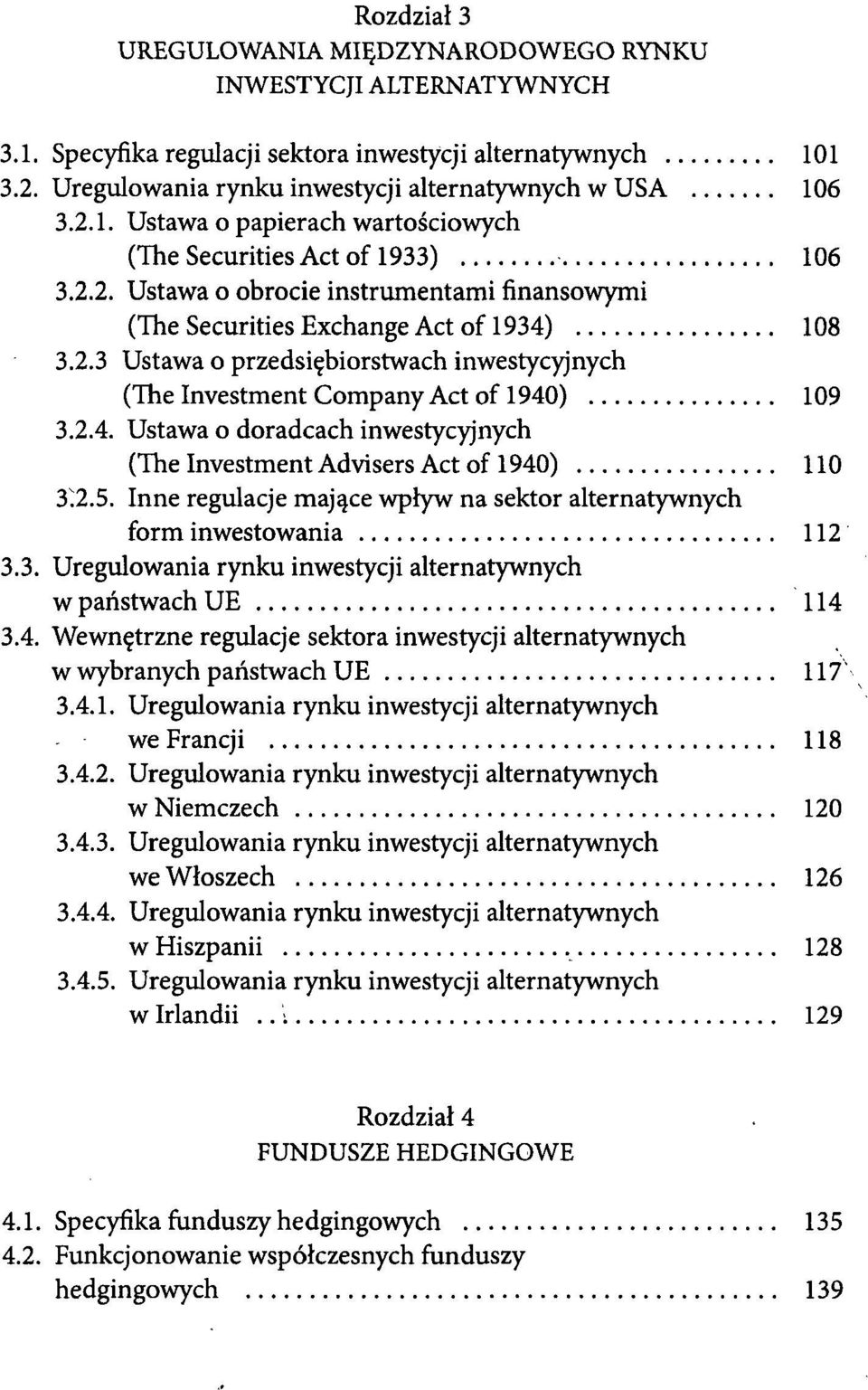 5. Inne regulacje mające wpływ na sektor alternatywnych form inwestowania 112 3.3. Uregulowania rynku inwestycji alternatywnych w państwach UE 114 