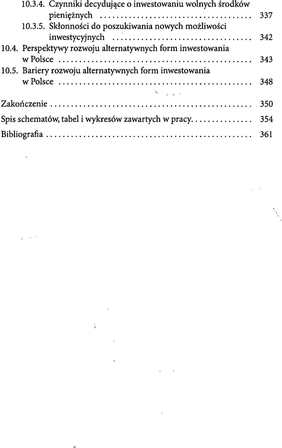 10.4. Perspektywy rozwoju alternatywnych form inwestowania w Polsce 343 10.5.