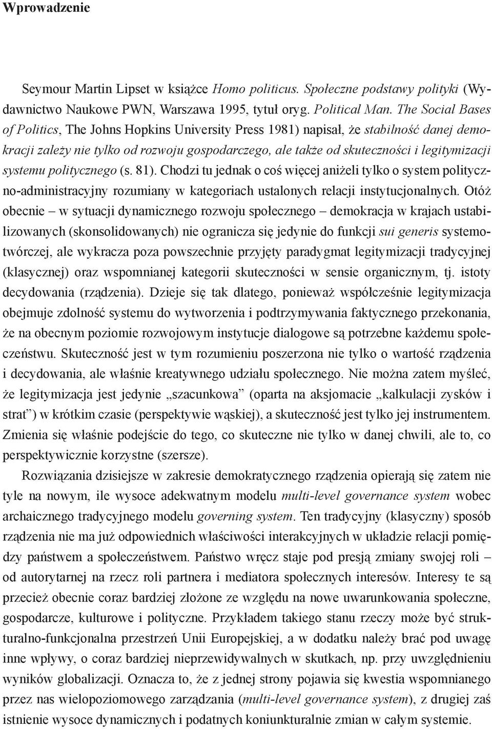 systemu politycznego (s. 81). Chodzi tu jednak o coś więcej aniżeli tylko o system polityczno-administracyjny rozumiany w kategoriach ustalonych relacji instytucjonalnych.