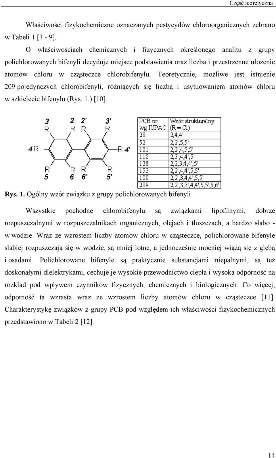 chlorobifenylu. Teoretycznie, możliwe jest istnienie 209 pojedynczych chlorobifenyli, różniących się liczbą i usytuowaniem atomów chloru w szkielecie bifenylu (Rys. 1.