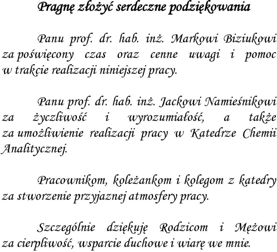inż. Jackowi Namieśnikowi za życzliwość i wyrozumiałość, a także za umożliwienie realizacji pracy w Katedrze Chemii