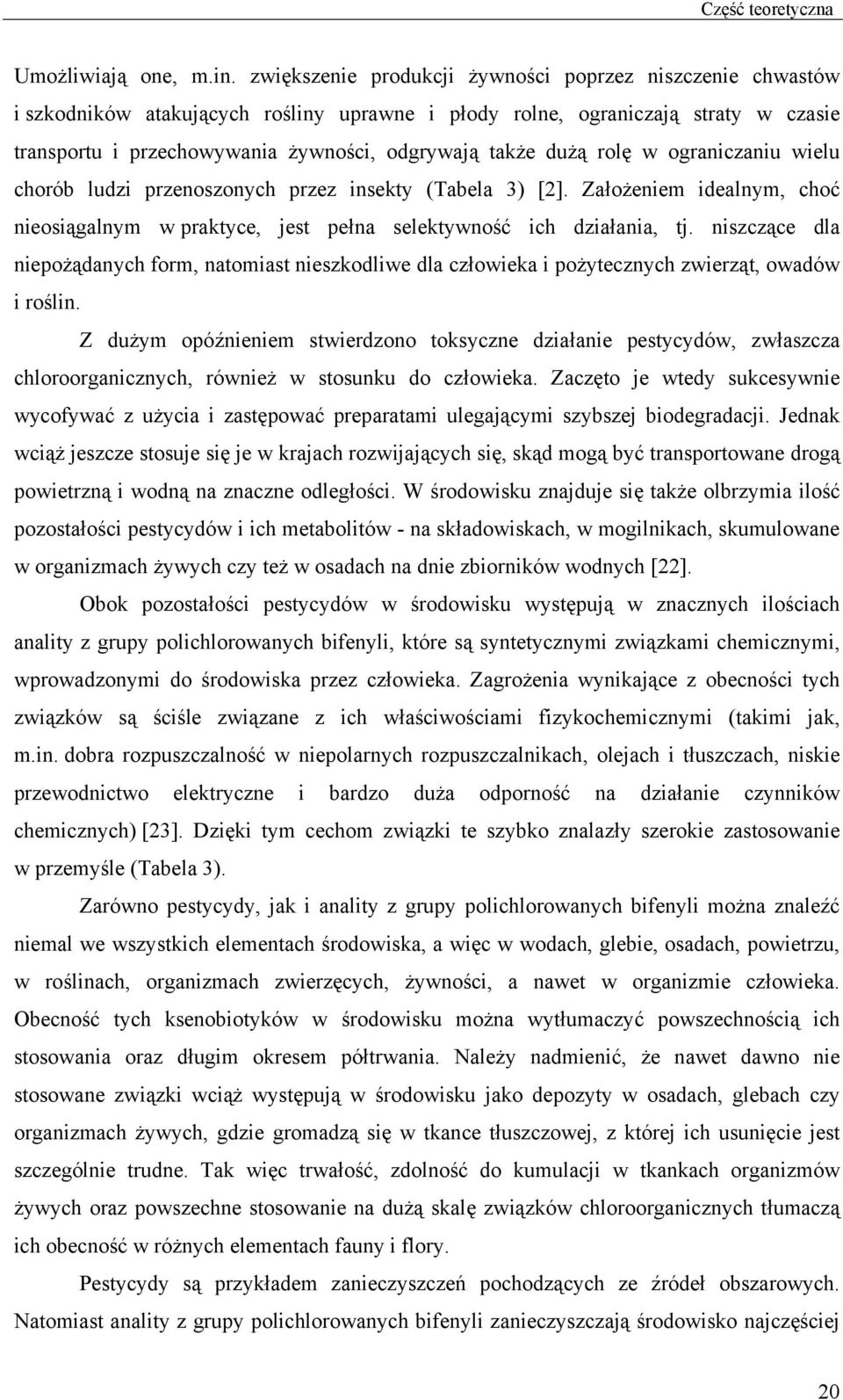 dużą rolę w ograniczaniu wielu chorób ludzi przenoszonych przez insekty (Tabela 3) [2]. Założeniem idealnym, choć nieosiągalnym w praktyce, jest pełna selektywność ich działania, tj.