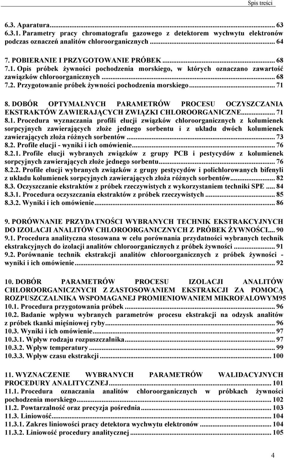 DOBÓR OPTYMALNYCH PARAMETRÓW PROCESU OCZYSZCZANIA EKSTRAKTÓW ZAWIERAJĄCYCH ZWIĄZKI CHLOROORGANICZNE... 71 
