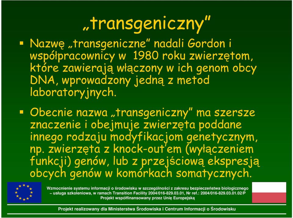 Obecnie nazwa transgeniczny ma szersze znaczenie i obejmuje zwierzęta poddane innego rodzaju modyfikacjom