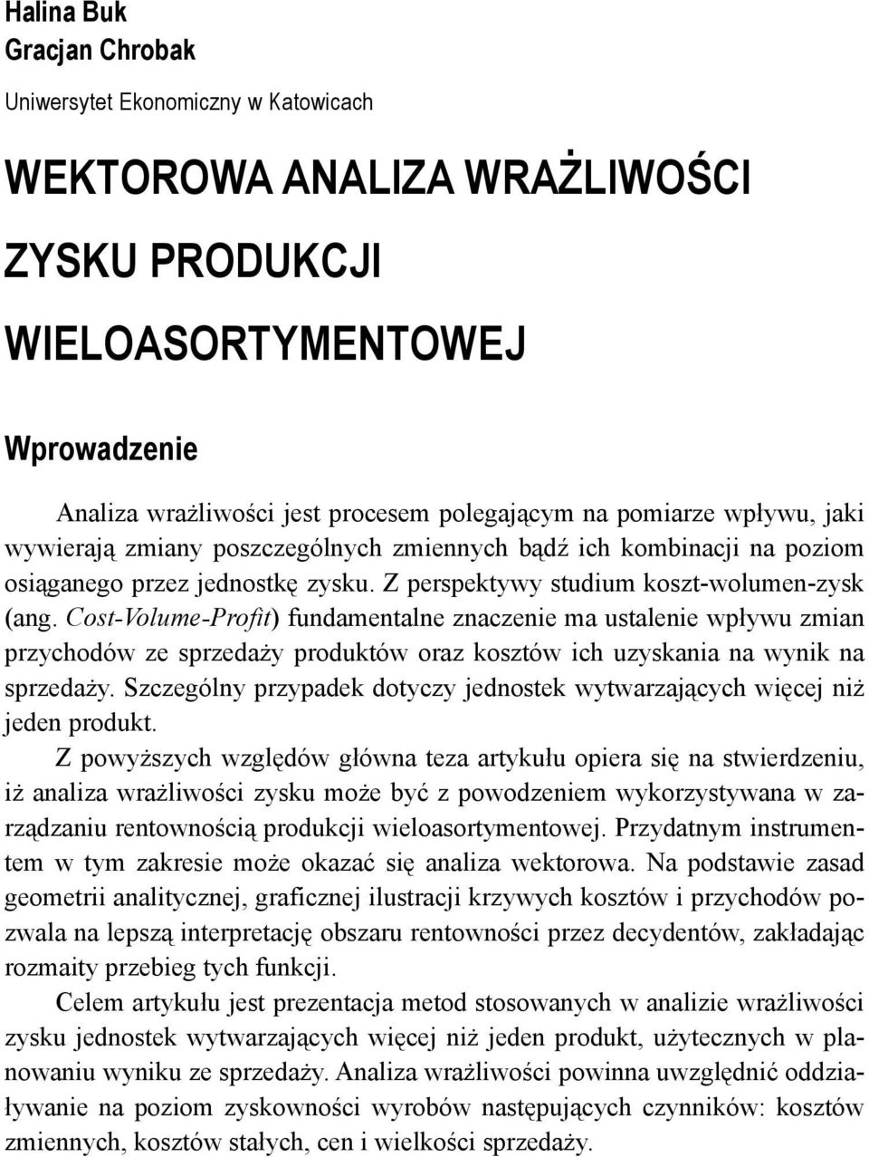Cost-Volume-Profit) fundamentalne znaczenie ma ustalenie wpływu zmian przychodów ze sprzedaży produktów oraz kosztów ich uzyskania na wynik na sprzedaży.