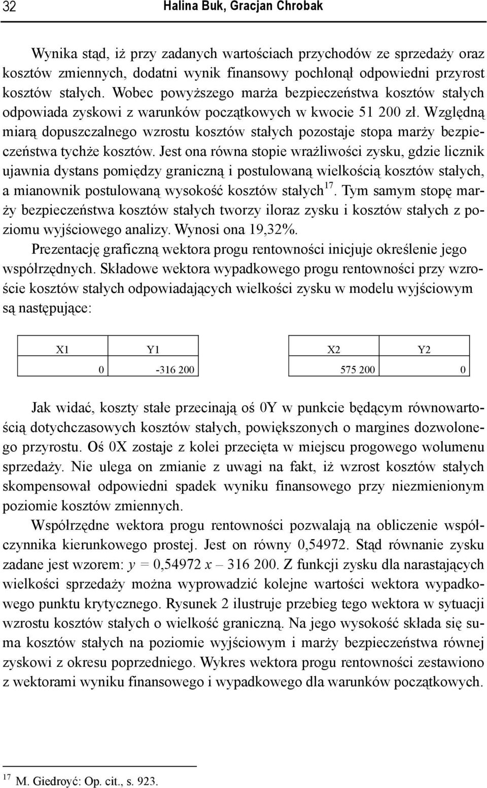 Względną miarą dopuszczalnego wzrostu kosztów stałych pozostaje stopa marży bezpieczeństwa tychże kosztów.