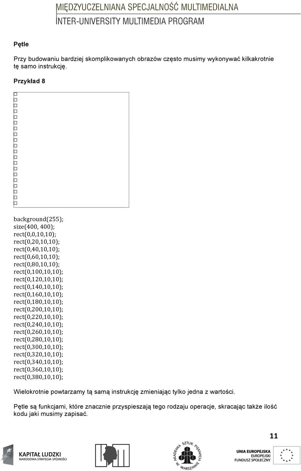 rect(0,160,10,10); rect(0,180,10,10); rect(0,200,10,10); rect(0,220,10,10); rect(0,240,10,10); rect(0,260,10,10); rect(0,280,10,10); rect(0,300,10,10); rect(0,320,10,10);