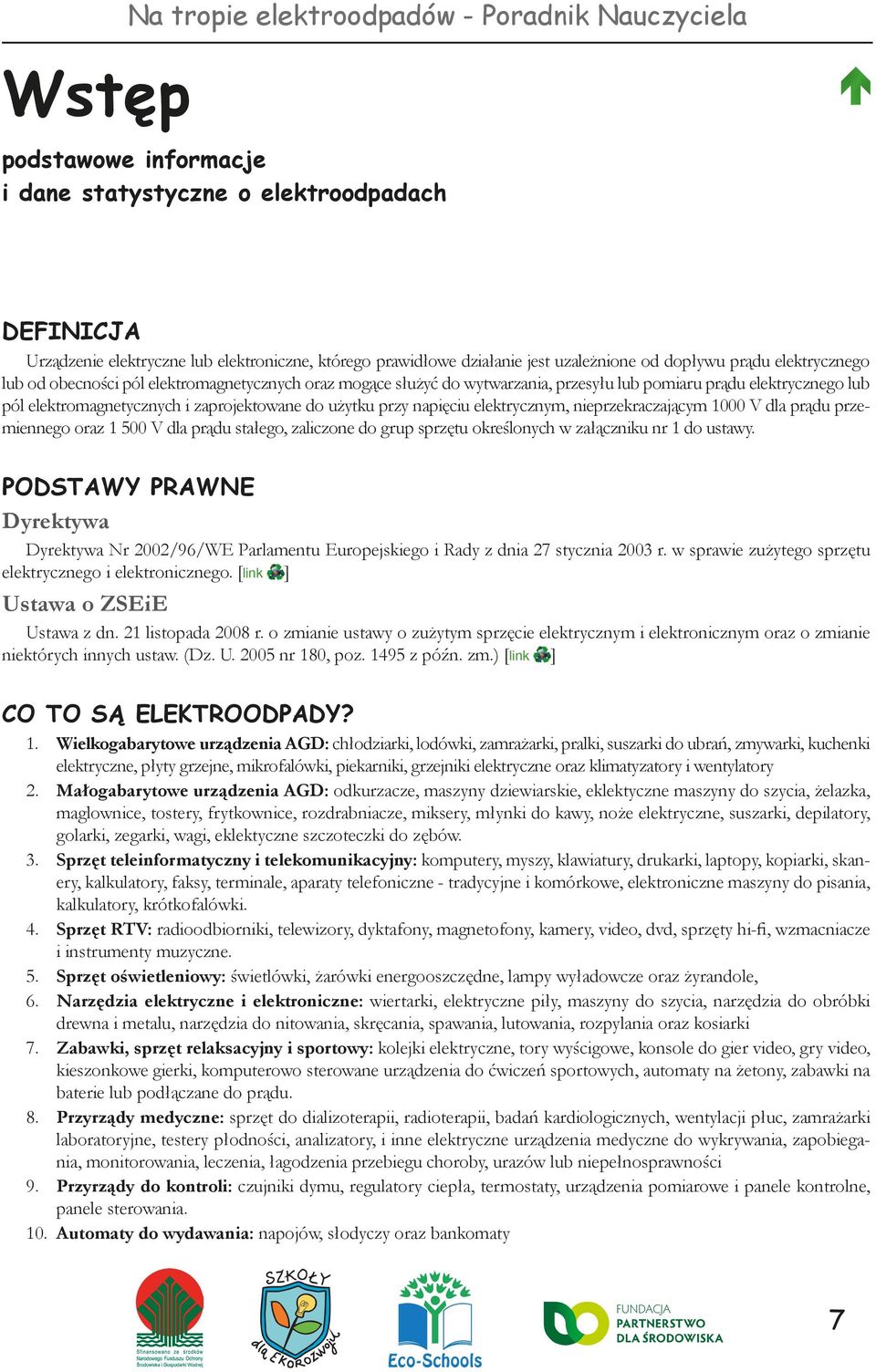 zaprojektowane do użytku przy napięciu elektrycznym, nieprzekraczającym 1000 V dla prądu przemiennego oraz 1 500 V dla prądu stałego, zaliczone do grup sprzętu określonych w załączniku nr 1 do ustawy.