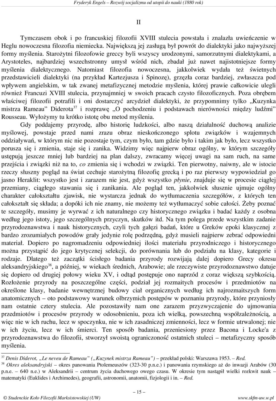 Starożytni filozofowie greccy byli wszyscy urodzonymi, samorzutnymi dialektykami, a Arystoteles, najbardziej wszechstronny umysł wśród nich, zbadał już nawet najistotniejsze formy myślenia