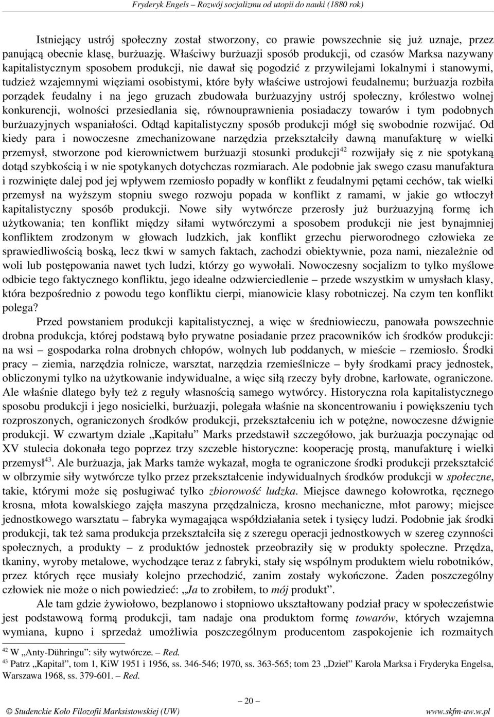 osobistymi, które były właściwe ustrojowi feudalnemu; burżuazja rozbiła porządek feudalny i na jego gruzach zbudowała burżuazyjny ustrój społeczny, królestwo wolnej konkurencji, wolności