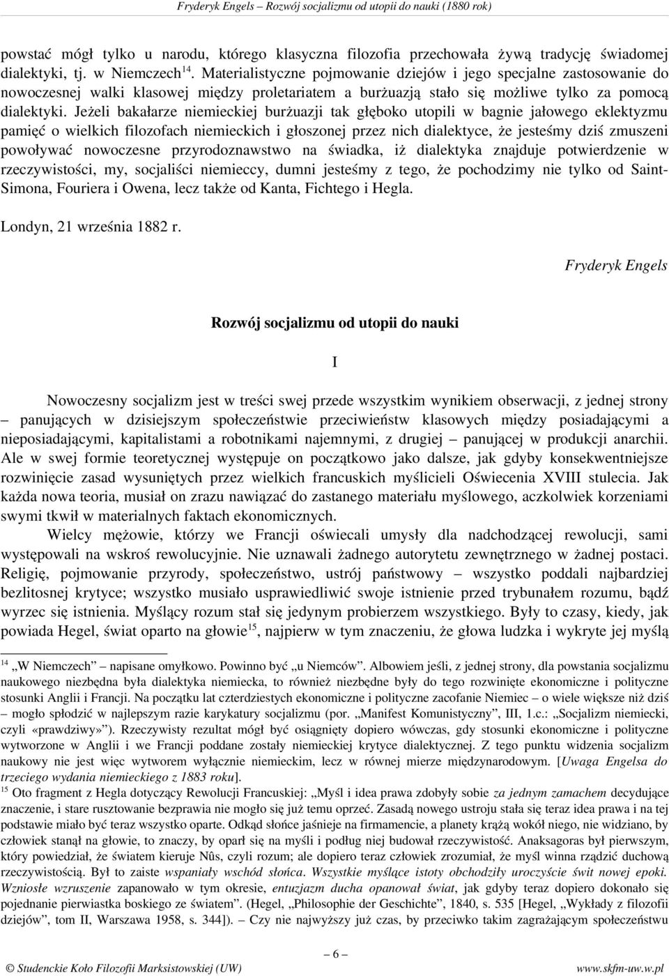 Jeżeli bakałarze niemieckiej burżuazji tak głęboko utopili w bagnie jałowego eklektyzmu pamięć o wielkich filozofach niemieckich i głoszonej przez nich dialektyce, że jesteśmy dziś zmuszeni powoływać