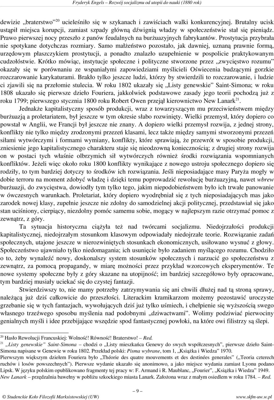 Samo małżeństwo pozostało, jak dawniej, uznaną prawnie formą, urzędowym płaszczykiem prostytucji, a ponadto znalazło uzupełnienie w pospolicie praktykowanym cudzołóstwie.