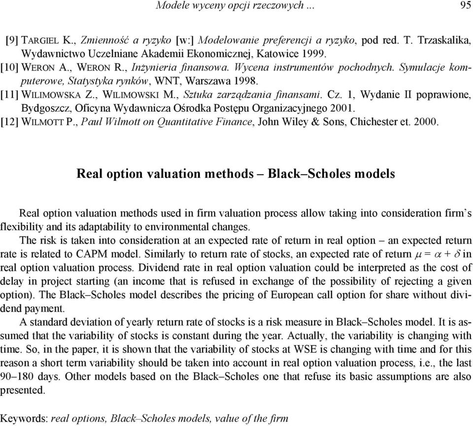 , Sztuka zarządzania finansami. Cz. 1, Wydanie II poprawione, Bydgoszcz, Oficyna Wydawnicza Ośrodka Postępu Organizacyjnego 2001. [12] WILMOTT P.