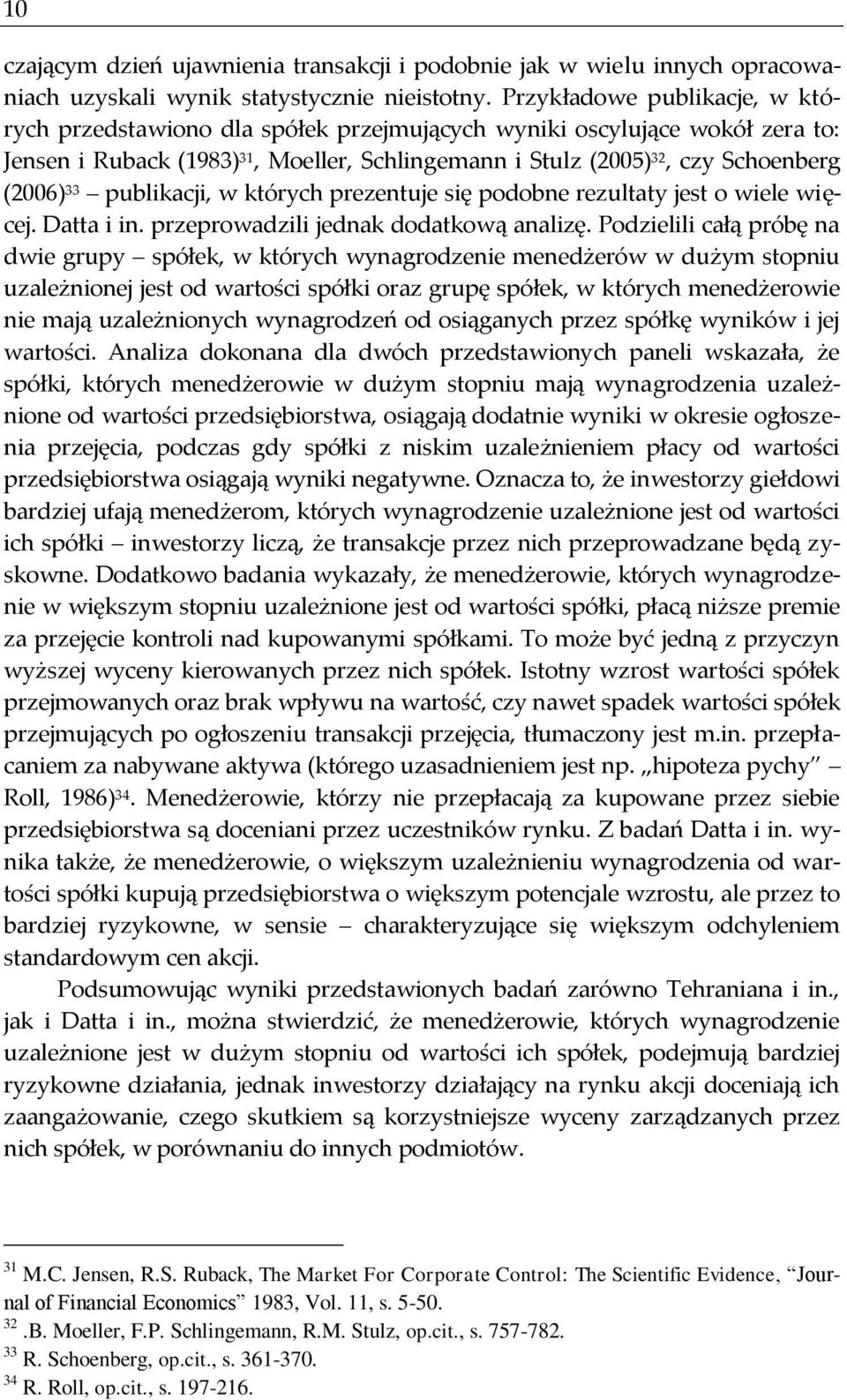 publikacji, w których prezentuje się podobne rezultaty jest o wiele więcej. Datta i in. przeprowadzili jednak dodatkową analizę.
