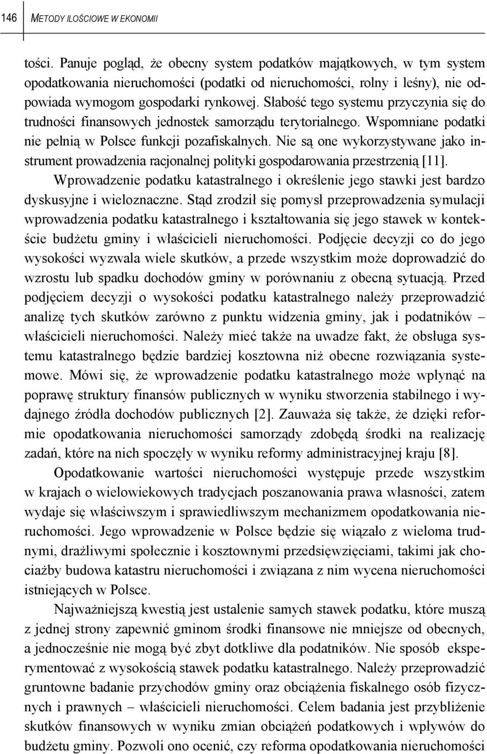 Słabość tego systemu przyczynia się do trudności finansowych jednostek samorządu terytorialnego. Wspomniane podatki nie pełnią w Polsce funkcji pozafiskalnych.