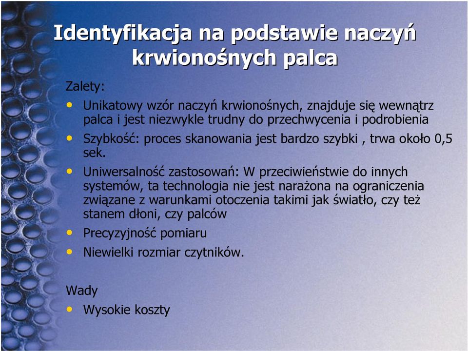 Uniwersalność zastosowań: W przeciwieństwie do innych systemów, ta technologia nie jest narażona na ograniczenia związane z