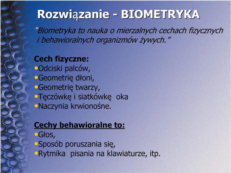 Cech fizyczne: Odciski palców, Geometrię dłoni, Geometrię twarzy, Tęczówkę i