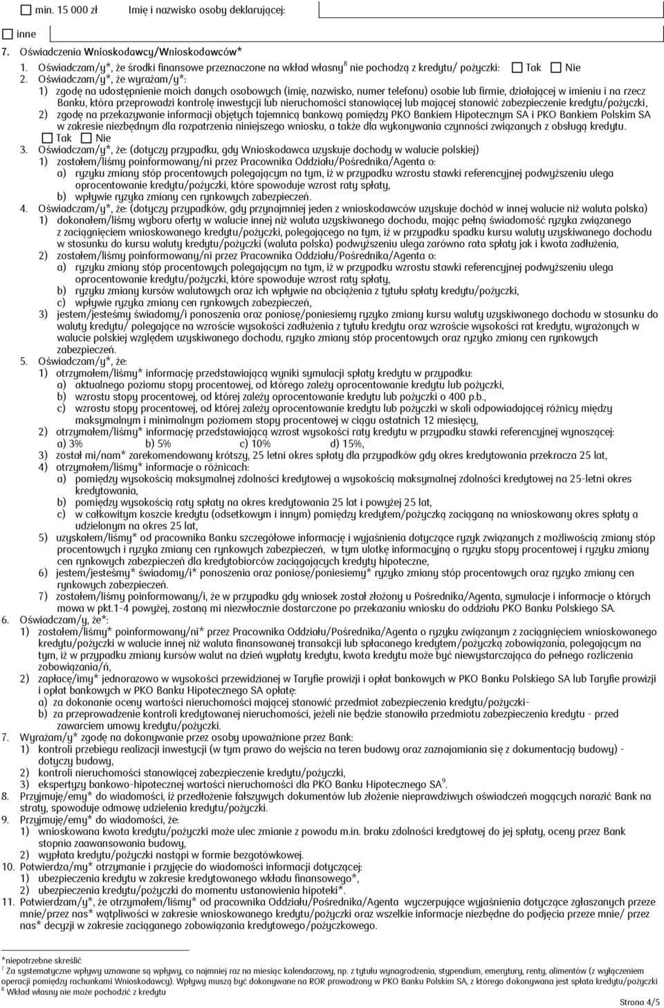 Oświadczam/y*, że wyrażam/y*: 1) zgodę na udostępnienie moich danych osobowych (imię, nazwisko, numer telefonu) osobie lub firmie, działającej w imieniu i na rzecz Banku, która przeprowadzi kontrolę