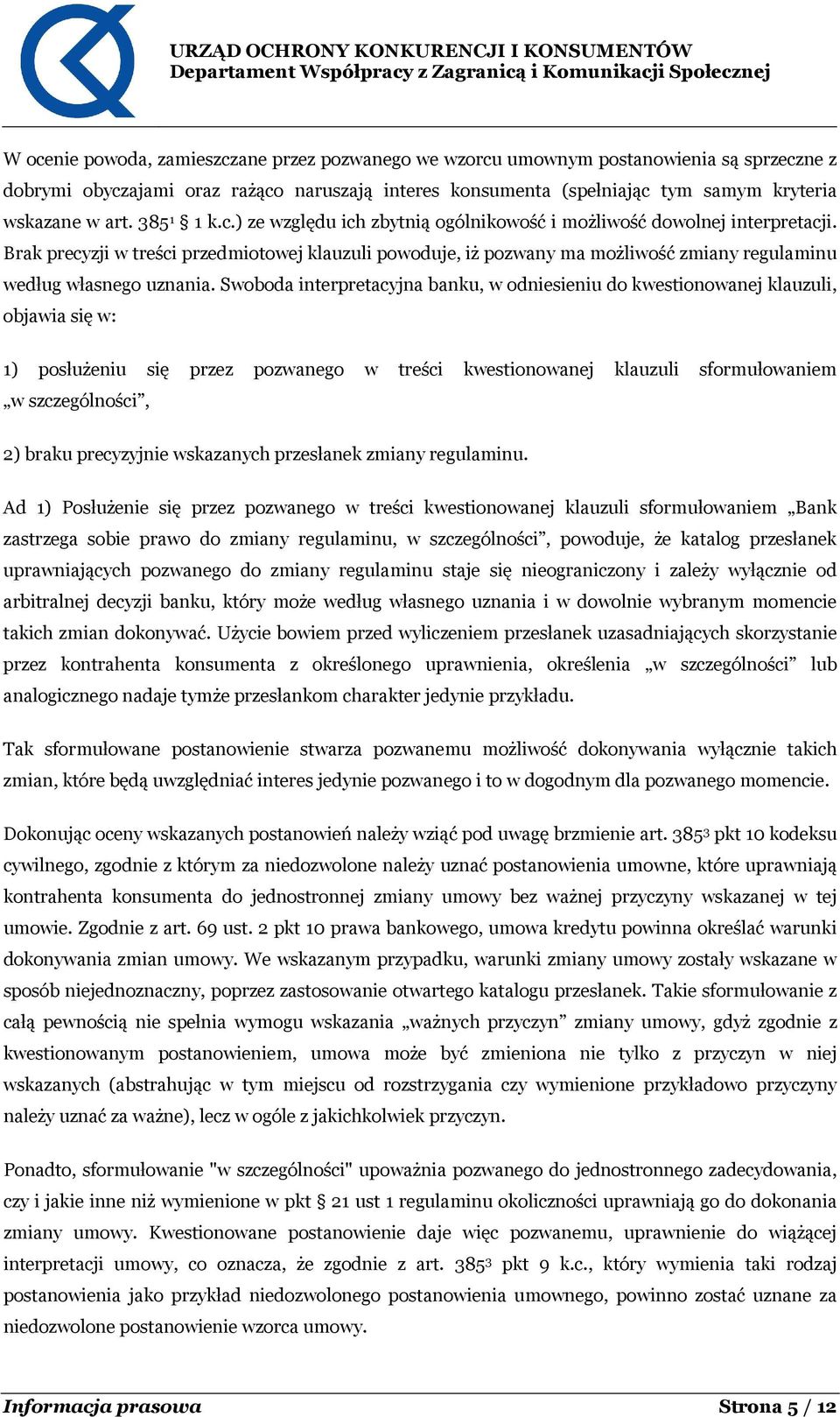Brak precyzji w treści przedmiotowej klauzuli powoduje, iż pozwany ma możliwość zmiany regulaminu według własnego uznania.