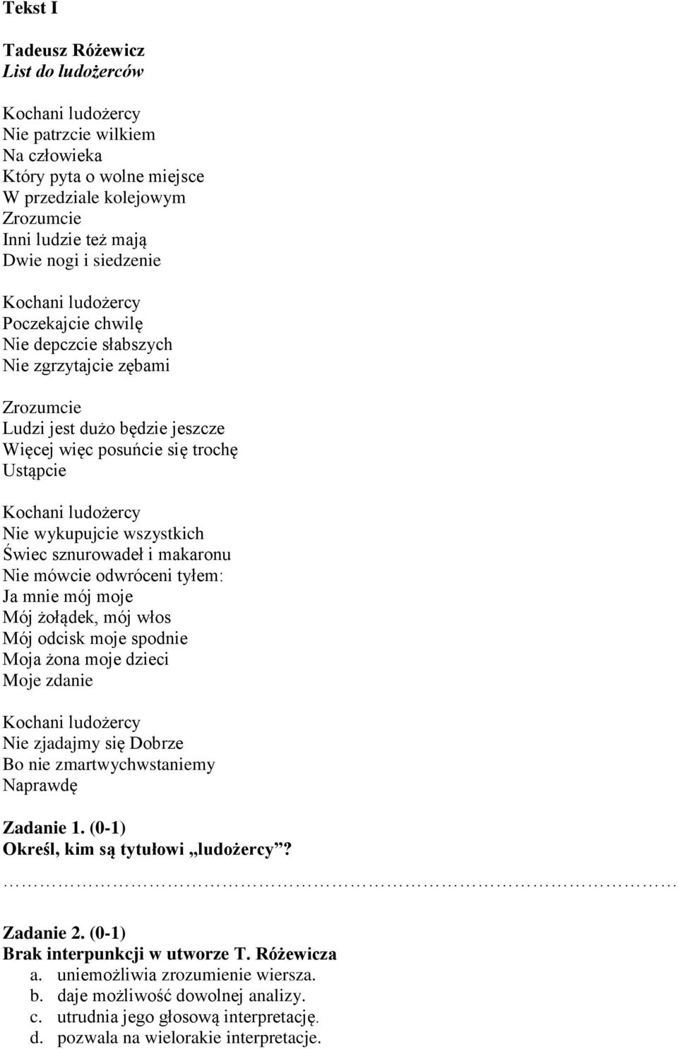 odwróceni tyłem: Ja mnie mój moje Mój żołądek, mój włos Mój odcisk moje spodnie Moja żona moje dzieci Moje zdanie Nie zjadajmy się Dobrze Bo nie zmartwychwstaniemy Naprawdę Zadanie 1.